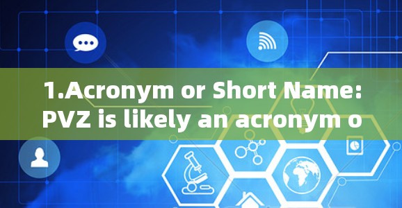 1.Acronym or Short Name:PVZ is likely an acronym or a short name for a specific VPN service.