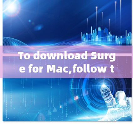 To download Surge for Mac,follow these steps: