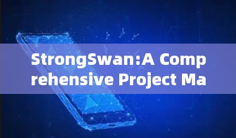 StrongSwan:A Comprehensive Project Management Tool