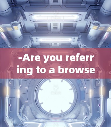-Are you referring to a browser extension like Shadowsocks on Chrome)