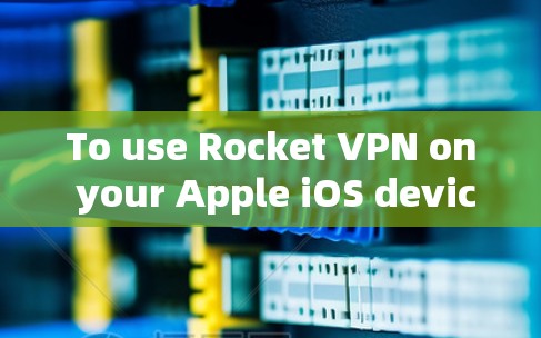 To use Rocket VPN on your Apple iOS device,follow these steps:
