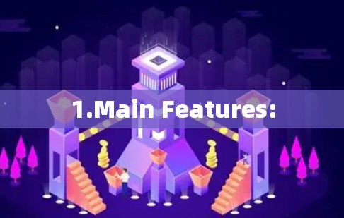 1.Main Features: